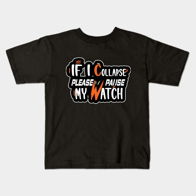 If I Collapse Please Pause My Watch Kids T-Shirt by karimydesign